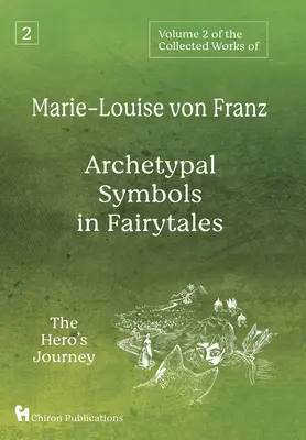 Band 2 der Gesammelten Werke von Marie-Louise von Franz: Archetypische Symbole im Märchen: Die Reise des Helden - Volume 2 of the Collected Works of Marie-Louise von Franz: Archetypal Symbols in Fairytales: The Hero's Journey