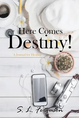 Hier kommt das Schicksal! Ein Tagebuch für die Heilung - Here Comes Destiny!: A Journal for Healing