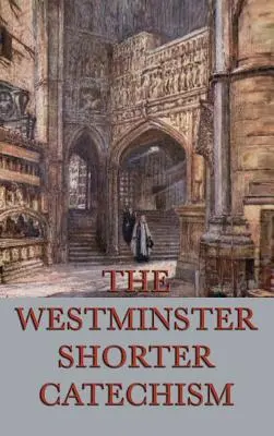 Der Westminster-Kurzkatechismus - The Westminster Shorter Catechism