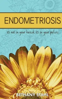 Endometriose: Sie ist nicht im Kopf, sie ist im Becken - Endometriosis: it's not in your head, it's in your pelvis