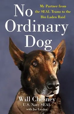 Kein gewöhnlicher Hund: Mein Partner von den Seal Teams bis zum Bin Laden Raid - No Ordinary Dog: My Partner from the Seal Teams to the Bin Laden Raid