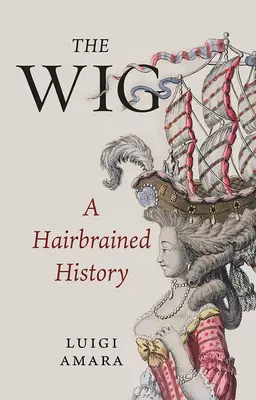 Die Perücke: Eine haarsträubende Geschichte - The Wig: A Hairbrained History