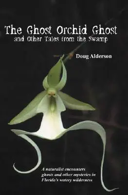 Das Geisterorchideengespenst: Und andere Geschichten aus dem Sumpf - The Ghost Orchid Ghost: And Other Tales from the Swamp