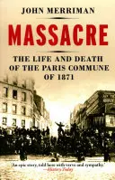 Massaker - Das Leben und Sterben der Pariser Kommune von 1871 - Massacre - The Life and Death of the Paris Commune of 1871