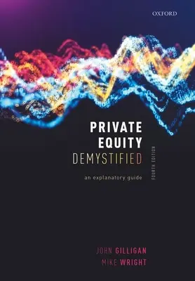 Private Equity entmystifiziert: Ein erläuternder Leitfaden - Private Equity Demystified: An Explanatory Guide