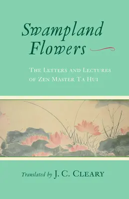 Blumen aus dem Sumpfland: Die Briefe und Vorlesungen des Zen-Meisters Ta Hui - Swampland Flowers: The Letters and Lectures of Zen Master Ta Hui