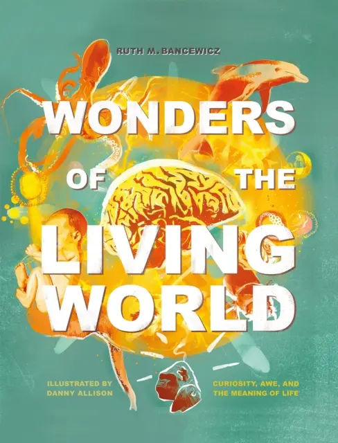 Wunder der belebten Welt (illustriertes Hardcover) - Neugier, Ehrfurcht und der Sinn des Lebens - Wonders of the Living World (Illustrated Hardback) - Curiosity, awe, and the meaning of life