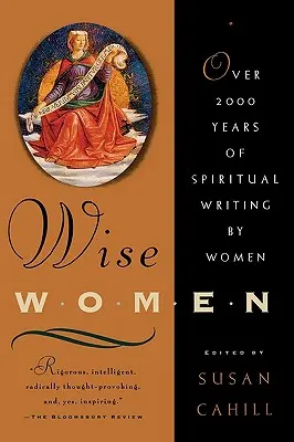 Weise Frauen: Über zweitausend Jahre spirituelle Schriften von Frauen - Wise Women: Over Two Thousand Years of Spiritual Writing by Women