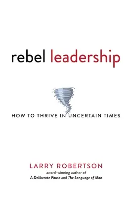 Rebellische Führung: Wie man in unsicheren Zeiten Erfolg hat - Rebel Leadership: How to Thrive in Uncertain Times