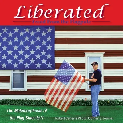 Befreit Befreit vom Fahnenmast: Die Metamorphose der Flagge seit 9/11 - Liberated Freed from the Flagpole: The Metamorphosis of the Flag Since 9/11