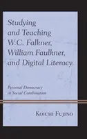 Studieren und Unterrichten von W.C. Falkner, William Faulkner und digitaler Kompetenz: Persönliche Demokratie in sozialer Kombination - Studying and Teaching W.C. Falkner, William Faulkner, and Digital Literacy: Personal Democracy in Social Combination