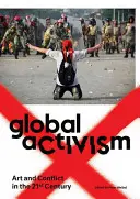 Globaler Aktivismus: Kunst und Konflikt im 21. Jahrhundert - Global Activism: Art and Conflict in the 21st Century