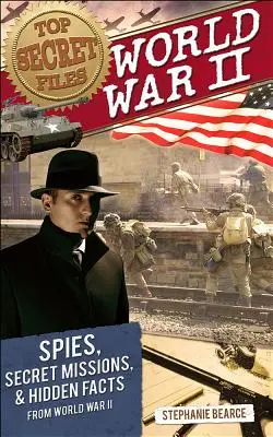 Top Secret Files: Zweiter Weltkrieg, Spione, geheime Missionen und verborgene Fakten aus dem Zweiten Weltkrieg - Top Secret Files: World War II, Spies, Secret Missions, and Hidden Facts from World War II