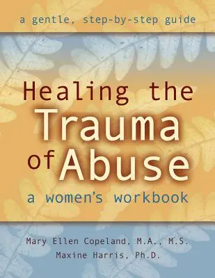 Das Trauma des Missbrauchs heilen: Ein Arbeitsbuch für Frauen - Healing the Trauma of Abuse: A Women's Workbook