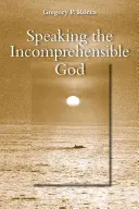 Den unverständlichen Gott sprechen lassen - Speaking the Incomprehensible God