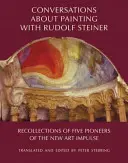 Gespräche über die Malerei mit Rudolf Steiner: Erinnerungen von fünf Pionieren des neuen Kunstimpulses - Conversations about Painting with Rudolf Steiner: Recollections of Five Pioneers of the New Art Impulse