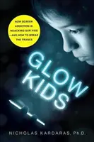 Glow Kids: Wie die Bildschirmsucht unsere Kinder in den Bann zieht - und wie man die Trance durchbricht - Glow Kids: How Screen Addiction Is Hijacking Our Kids - And How to Break the Trance