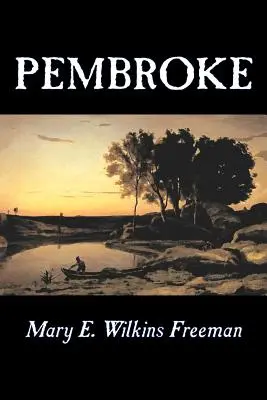 Pembroke von Mary E. Wilkins Freeman, Belletristik, Literarisch - Pembroke by Mary E. Wilkins Freeman, Fiction, Literary