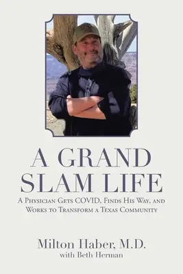Das Leben eines Grand Slam: Ein Arzt bekommt ein Covid, findet seinen Weg und arbeitet daran, eine texanische Gemeinde zu verändern - A Grand Slam Life: A Physician Gets Covid, Finds His Way, and Works to Transform a Texas Community