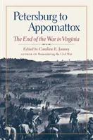 Von Petersburg nach Appomattox: Das Ende des Krieges in Virginia - Petersburg to Appomattox: The End of the War in Virginia