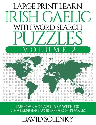 Großdruck Irisch-Gälisch lernen mit Wortsuchrätseln Band 2: Lernen Sie den Wortschatz der irisch-gälischen Sprache mit 130 herausfordernden zweisprachigen Wortsuchrätseln - Large Print Learn Irish Gaelic with Word Search Puzzles Volume 2: Learn Irish Gaelic Language Vocabulary with 130 Challenging Bilingual Word Find Puzz