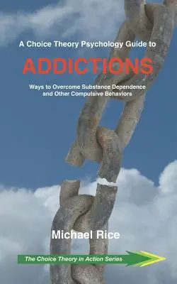 Ein Leitfaden der Wahltheorie-Psychologie zu Süchten: Wege zur Überwindung von Substanzabhängigkeit und anderen zwanghaften Verhaltensweisen - A Choice Theory Psychology Guide to Addictions: Ways to Overcome Substance Dependence and Other Compulsive Behaviors