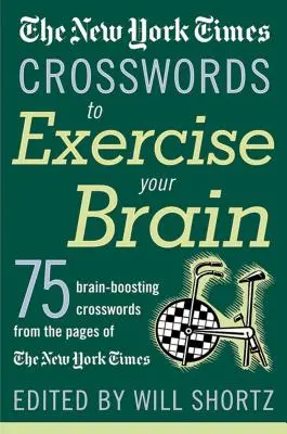 Die New York Times Kreuzworträtsel zum Trainieren des Gehirns: 75 Rätsel, die das Gehirn anregen - The New York Times Crosswords to Exercise Your Brain: 75 Brain-Boosting Puzzles