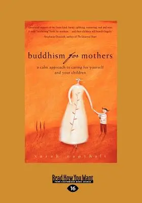 Buddhismus für Mütter: Eine ruhige Herangehensweise, um für sich selbst und Ihre Kinder zu sorgen (Großdruck 16pt) - Buddhism for Mothers: A Calm Approach to Caring for Yourself and Your Children (Large Print 16pt)