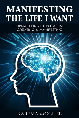 Das Leben manifestieren, das ich mir wünsche, JOURNAL FÜR VISIONSSCHAUSPIELEN, KREATIVES & MANIFESTIEREN - Manifesting The Life I Want, JOURNAL FOR VISION CASTING, CREATING & MANIFESTING