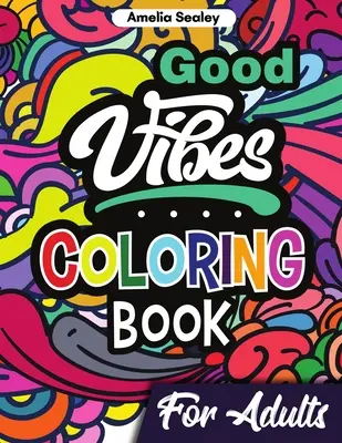 Good Vibes Coloring Book for Adults: Livro para colorir positivo, livros para colorir para adultos para relaxar e aliviar o stress - Good Vibes Coloring Book for Adults: Positive Coloring Book, Uplifting Adult Coloring Books for Relaxation and Stress Relief