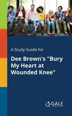 Ein Studienführer für Dee Browns Bury My Heart at Wounded Knee