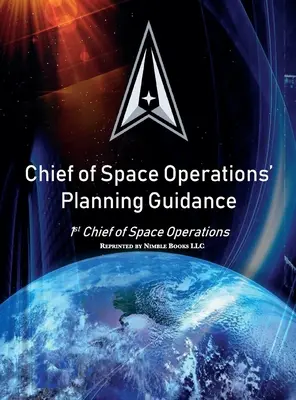 Planungsleitfaden für den Chef der Weltraumoperationen: 1st Chief of Space Operations - Chief of Space Operations' Planning Guidance: 1st Chief of Space Operations