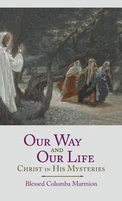 Unser Weg und unser Leben: Christus in seinen Mysterien - Our Way and Our Life: Christ in His Mysteries