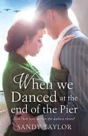 Als wir am Ende des Piers tanzten: Ein herzzerreißender Roman über eine Familientragödie und eine Kriegsromanze - When We Danced at the End of the Pier: A heartbreaking novel of family tragedy and wartime romance