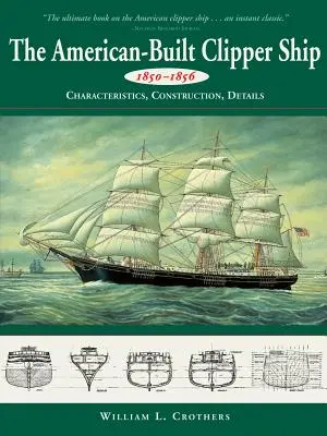 Clipper-Schiffe amerikanischer Bauart, 1850-1856: Merkmale, Konstruktion und Details - American-Built Clipper Ship, 1850-1856: Characteristics, Construction, and Details