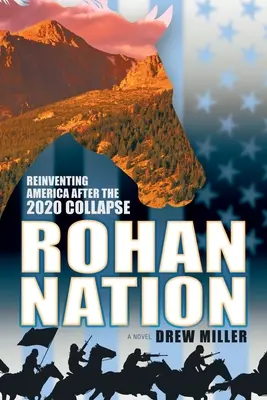 Rohan Nation: Die Neuerfindung Amerikas nach dem Zusammenbruch 2020, 3. - Rohan Nation: Reinventing America after the 2020 Collapse, 3rd Ed