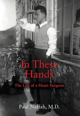 In diesen Händen: Das Leben eines Herzchirurgen - In These Hands: The Life of a Heart Surgeon