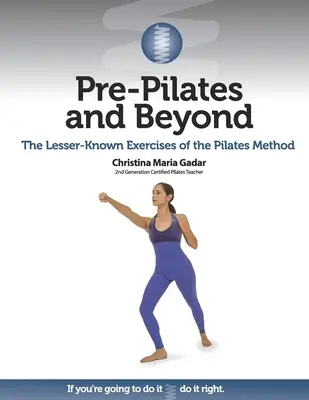 Vor-Pilates und darüber hinaus: Die weniger bekannten Übungen der Pilates-Methode - Pre-Pilates and Beyond: The Lesser-Known Exercises of the Pilates Method