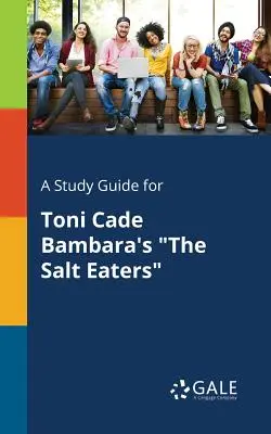 Ein Studienführer für Toni Cade Bambaras Die Salzfresser - A Study Guide for Toni Cade Bambara's the Salt Eaters
