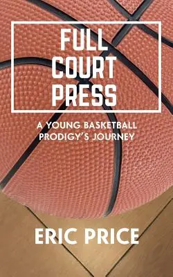 Full Court Press: Die Reise eines jungen Basketball-Wunderkinds - Full Court Press: A Young Basketball Prodigy's Journey