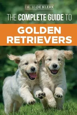 Der vollständige Leitfaden für Golden Retriever: Golden-Retriever-Welpen finden, erziehen, ausbilden und lieben - The Complete Guide to Golden Retrievers: Finding, Raising, Training, and Loving Your Golden Retriever Puppy