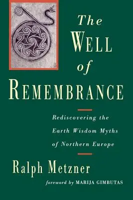 Der Brunnen der Erinnerung: Die Wiederentdeckung der Erdweisheitsmythen Nordeuropas - The Well of Remembrance: Rediscovering the Earth Wisdom Myths of Northern Europe