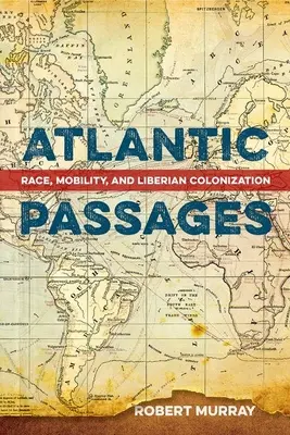 Atlantische Passagen: Ethnie, Mobilität und die Kolonialisierung Liberias - Atlantic Passages: Race, Mobility, and Liberian Colonization