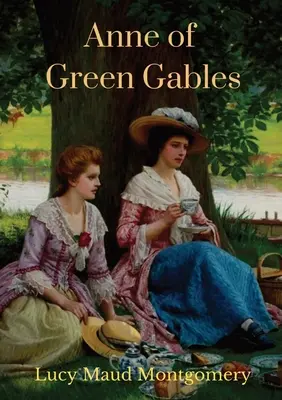 Anne of Green Gables (ungekürzte Fassung von 1908): Der Roman von Lucy Maud Montgomery mit Anne Shirley als Hauptfigur - Anne of Green Gables (1908 unabridged version): The Lucy Maud Montgomery novel with Anne Shirley as the central character