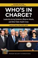 Wer hat das Sagen? Führung bei Epidemien, Bioterrorangriffen und anderen Gesundheitskrisen - Who's In Charge? Leadership during Epidemics, Bioterror Attacks, and Other Public Health Crises