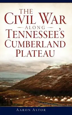 Der Bürgerkrieg auf dem Cumberland Plateau von Tennessee - The Civil War Along Tennessee's Cumberland Plateau