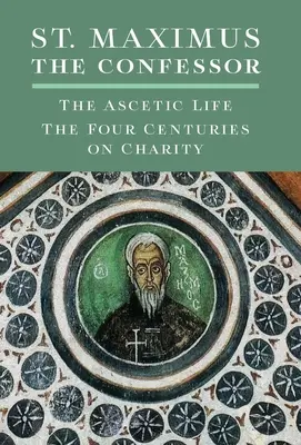 St. Maximus der Bekenner: Das asketische Leben, Die vier Jahrhunderte der Nächstenliebe - St. Maximus the Confessor: The Ascetic Life, The Four Centuries on Charity