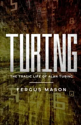 Turing: Das tragische Leben des Alan Turing - Turing: The Tragic Life of Alan Turing