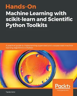 Praktisches maschinelles Lernen mit scikit-learn und wissenschaftlichen Python-Toolkits: Ein praktischer Leitfaden zur Implementierung von überwachtem und unüberwachtem maschinellem Lernen - Hands-On Machine Learning with scikit-learn and Scientific Python Toolkits: A practical guide to implementing supervised and unsupervised machine lear