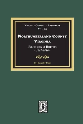 Northumberland County, Virginia Aufzeichnungen über Geburten, 1661-1810 - Northumberland County, Virginia Records of Births, 1661-1810